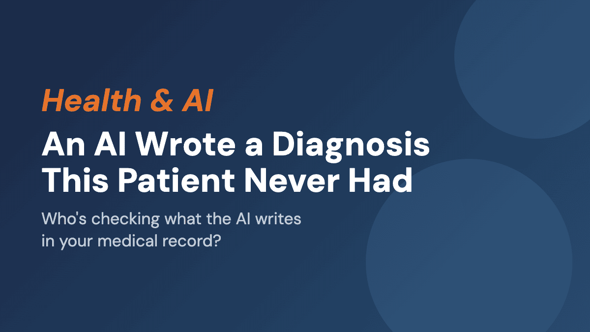 An AI Wrote a Diagnosis This Patient Never Had