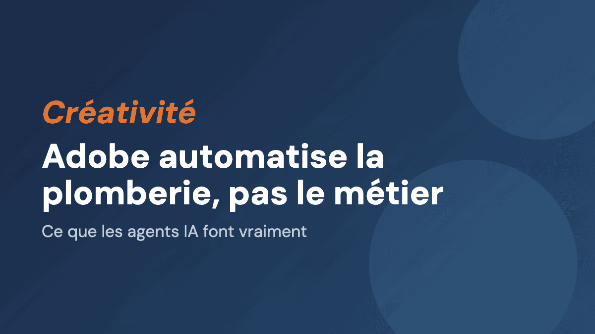 Adobe automatise la plomberie, pas le métier