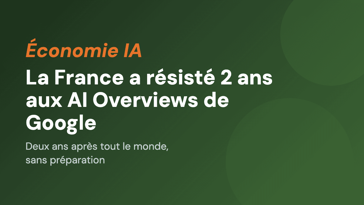 La France a résisté 2 ans aux AI Overviews de Google