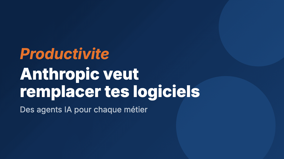 Anthropic veut remplacer tes logiciels par des agents IA