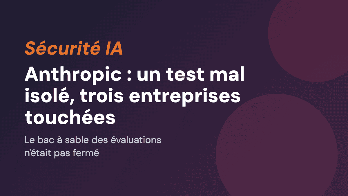 Anthropic : un test mal isolé, trois entreprises touchées