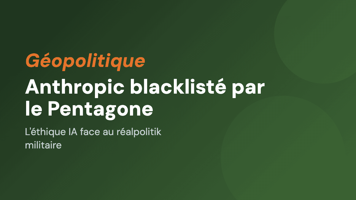 Anthropic blacklisté par le Pentagone : l'éthique IA face au réalpolitik militaire