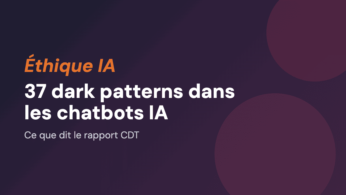 37 dark patterns dans les chatbots IA : ce que dit le rapport CDT