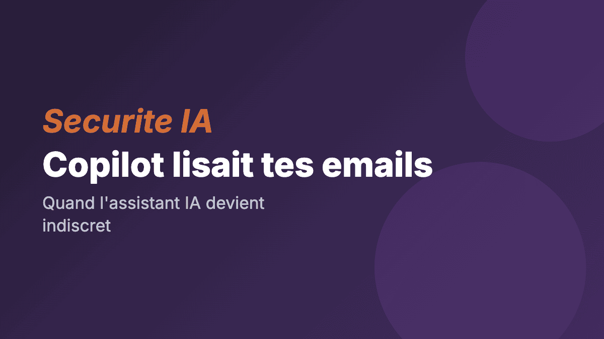 Copilot lisait tes emails confidentiels : quand l'assistant IA devient indiscret