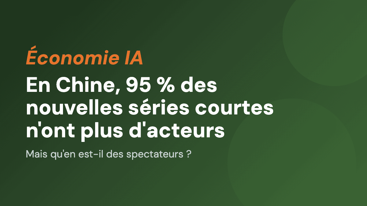 En Chine, 95 % des nouvelles séries courtes n'ont plus d'acteurs